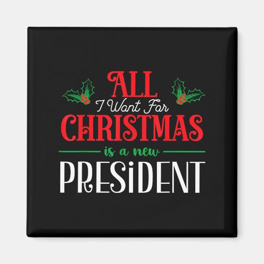 All I Want For Christmas Is New President Magnet (Vorne)