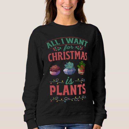 All I Want For Christmas Is Plants Gardener Sweatshirt (Vorderseite)