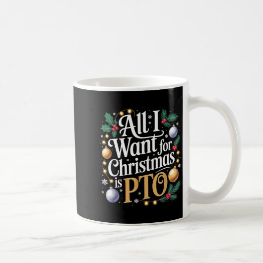 All I Want For Christmas Is Pto Funny Christmas Kaffeetasse (Rechts)