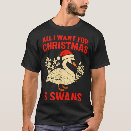 All I Want For Christmas Is Swans Ugly Xmas Sweate T-Shirt (Vorderseite)