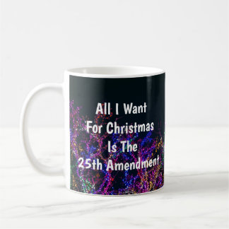 All I Want For Christmas Is The 25th Amendment Kaffeetasse