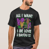 All I Want Is Be Love Bayou Mardi Gras Party T-Shirt (Vorderseite)