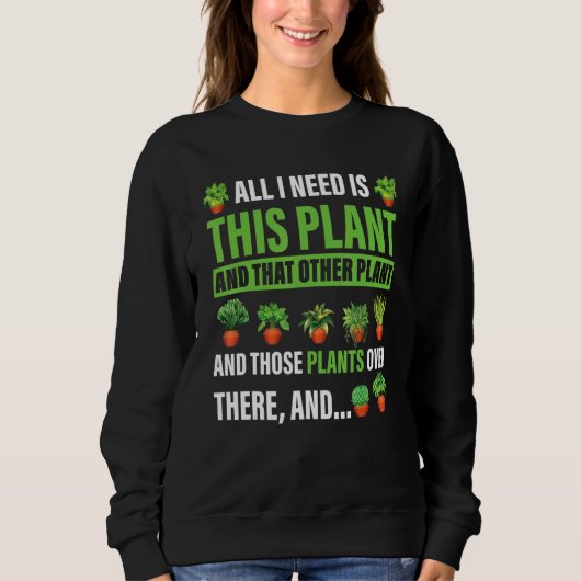 All I Want Is This Plant Gardening Plants  Gardene Sweatshirt (Vorderseite)