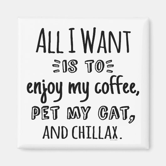 All I Want Is To Chillax With My Cat Magnet (Vorne)