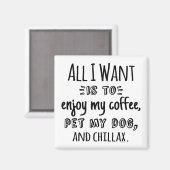 All I Want Is To Chillax With My Dog Magnet (Vorderseite/Rückseite)