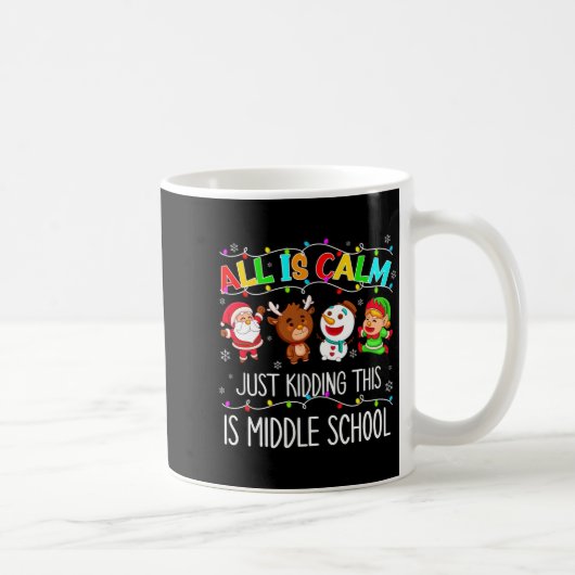 All Is Calm Fun Xmas Middle School Christmas Seaso Kaffeetasse (Rechts)