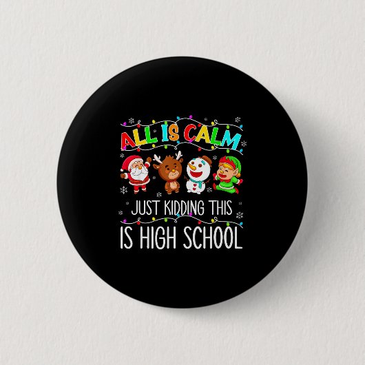 All Is Calm Funny Xmas High School Christmas Seaso Button (Vorderseite)