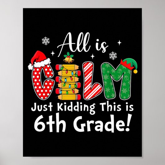 All Is Calm Just Kidding 6th Grade Funny Christmas Poster (Vorne)