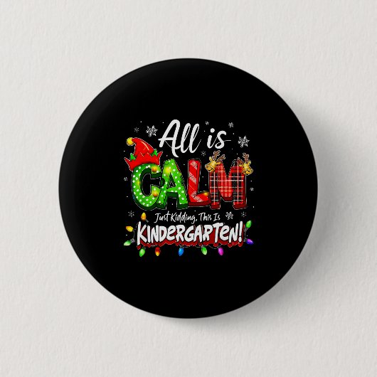 All Is Calm Just Kidding Christmas Kindergarten Te Button (Vorderseite)