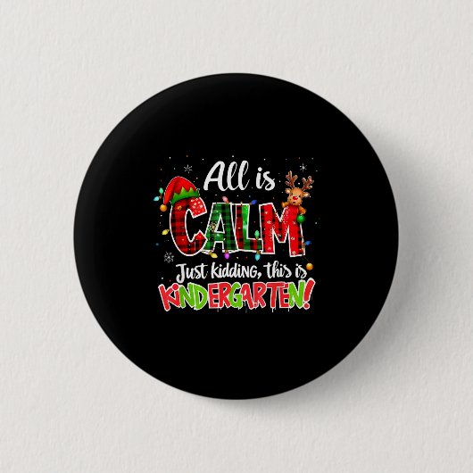 All Is Calm Just Kidding Kindergarten Christmas Te Button (Vorderseite)