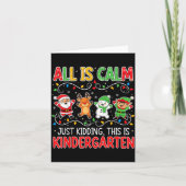 All Is Calm Just Kidding Kindergarten Teacher Xmas Karte (Vorderseite)