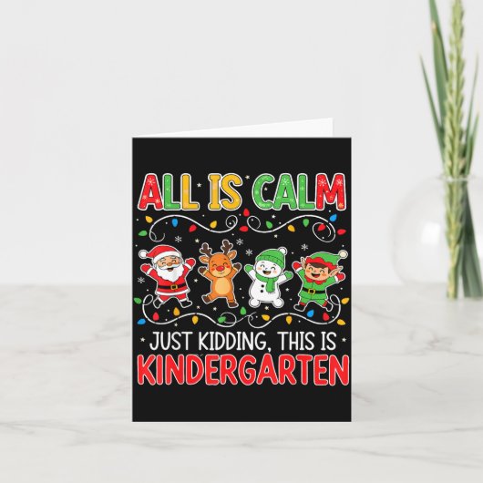 All Is Calm Just Kidding Kindergarten Teacher Xmas Karte (Vorderseite)
