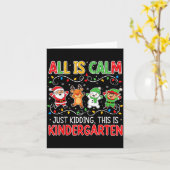 All Is Calm Just Kidding Kindergarten Teacher Xmas Karte (Gelbe Blume)