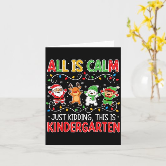 All Is Calm Just Kidding Kindergarten Teacher Xmas Karte (Gelbe Blume)