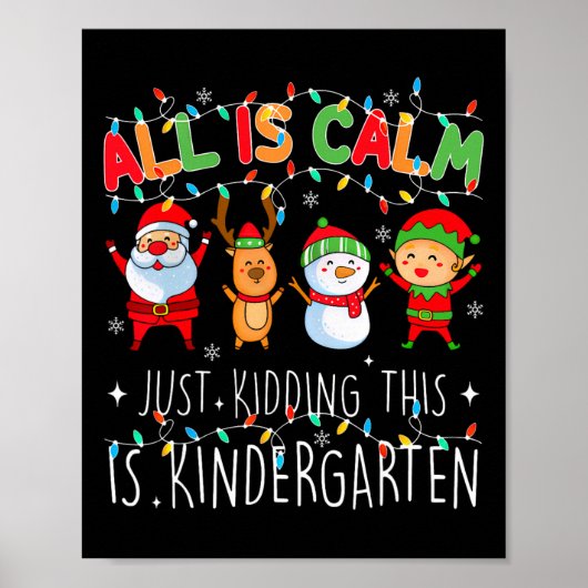 All Is Calm Just Kidding Kindergarten Teacher Xmas Poster (Vorne)
