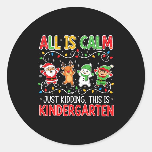 All Is Calm Just Kidding Kindergarten Teacher Xmas Runder Aufkleber (Vorderseite)