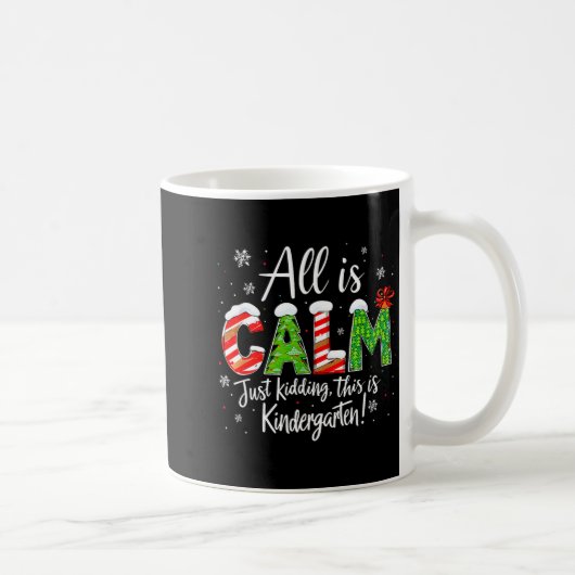 All Is Calm Just Kidding Teacher Christmas Kinderg Kaffeetasse (Rechts)