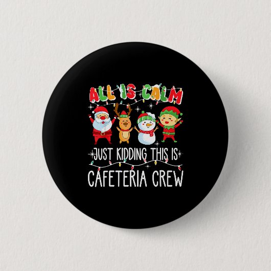 All Is Calm Just Kidding This Is Cafeteria Crew Xm Button (Vorderseite)
