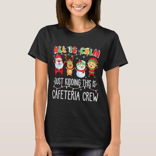 All Is Calm Just Kidding This Is Cafeteria Crew Xm T-Shirt (Vorderseite)