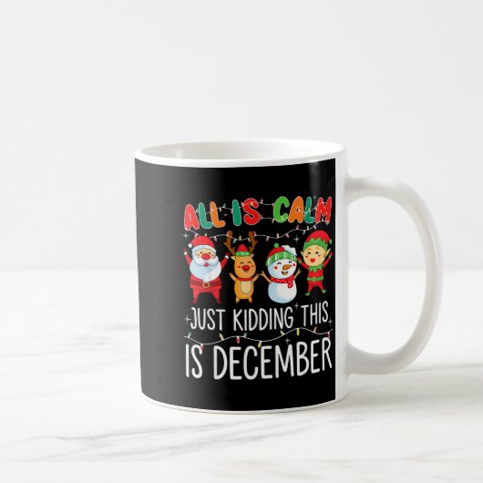 All Is Calm Just Kidding This Is December Funny Ch Kaffeetasse (Rechts)