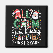 All Is Calm Just Kidding This Is First Grade Chris Magnet (Vorne)