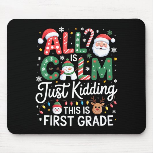 All Is Calm Just Kidding This Is First Grade Chris Mousepad (Vorne)
