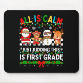 All Is Calm Just Kidding This Is First Grade Chris Mousepad (Vorne)