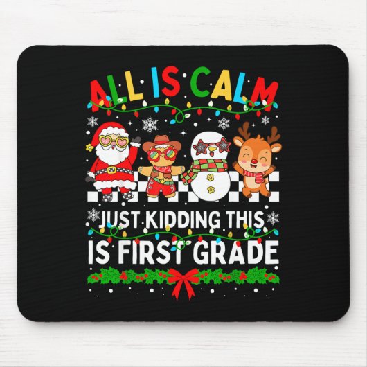 All Is Calm Just Kidding This Is First Grade Chris Mousepad (Vorne)
