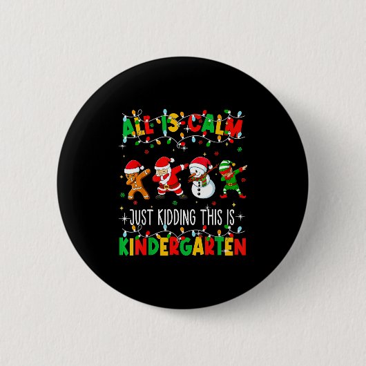 All Is Calm Just Kidding This Is Kindergarten Chri Button (Vorderseite)