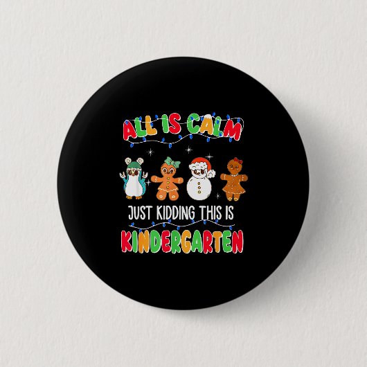 All Is Calm Just Kidding This Is Kindergarten Chri Button (Vorderseite)