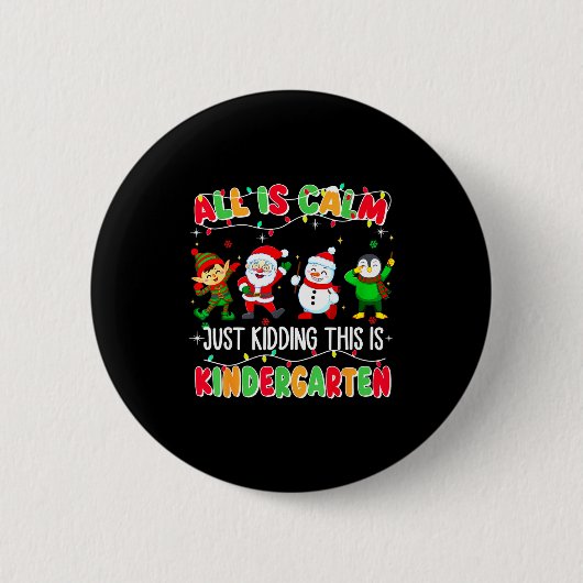 All Is Calm Just Kidding This Is Kindergarten Chri Button (Vorderseite)