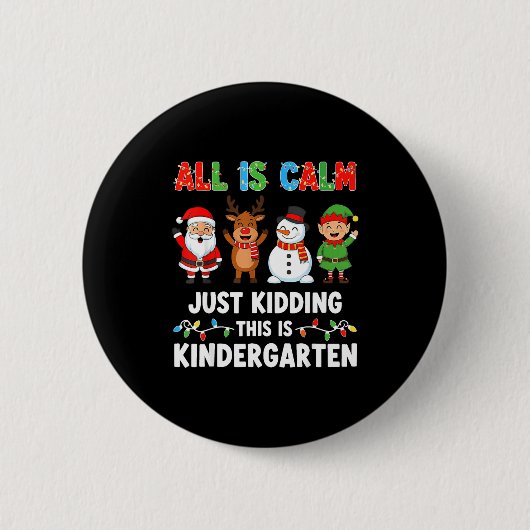 All Is Calm Just Kidding This Is Kindergarten Chri Button (Vorderseite)