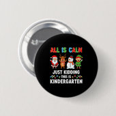 All Is Calm Just Kidding This Is Kindergarten Chri Button (Vorne & Hinten)