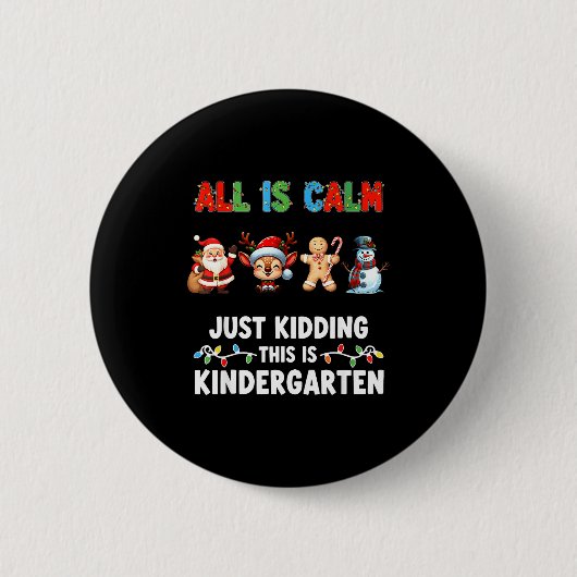 All Is Calm Just Kidding This Is Kindergarten Chri Button (Vorderseite)