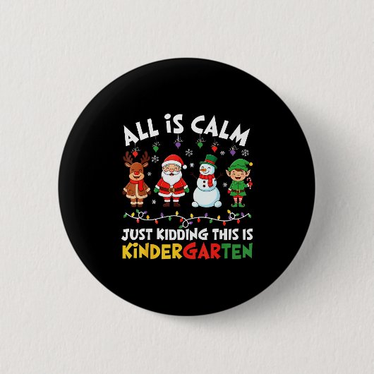 All Is Calm Just Kidding This Is Kindergarten Chri Button (Vorderseite)