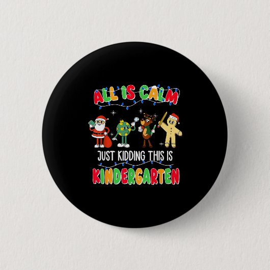All Is Calm Just Kidding This Is Kindergarten Chri Button (Vorderseite)