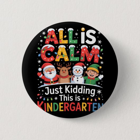 All Is Calm Just Kidding This Is Kindergarten Chri Button (Vorderseite)