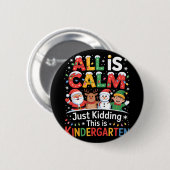 All Is Calm Just Kidding This Is Kindergarten Chri Button (Vorne & Hinten)