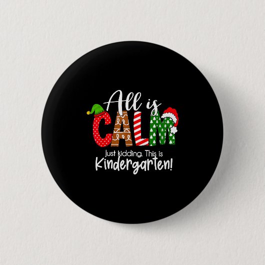All Is Calm Just Kidding This Is Kindergarten Chri Button (Vorderseite)