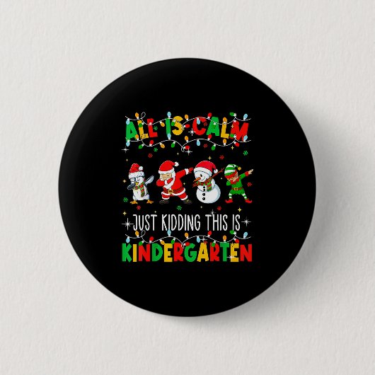 All Is Calm Just Kidding This Is Kindergarten Chri Button (Vorderseite)
