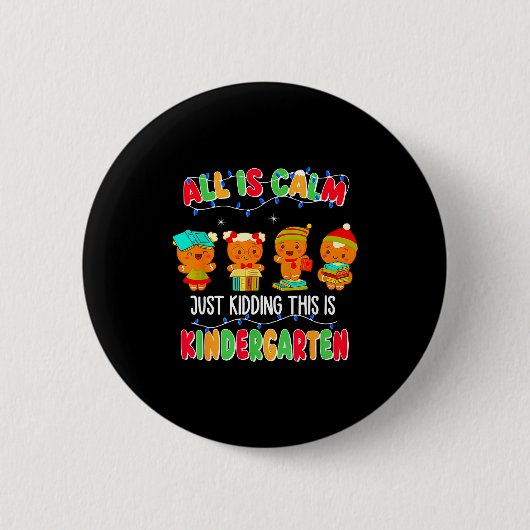 All Is Calm Just Kidding This Is Kindergarten Chri Button (Vorderseite)