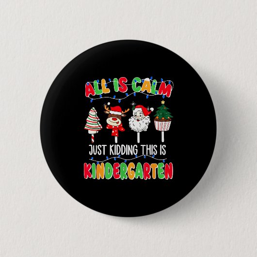 All Is Calm Just Kidding This Is Kindergarten Chri Button (Vorderseite)