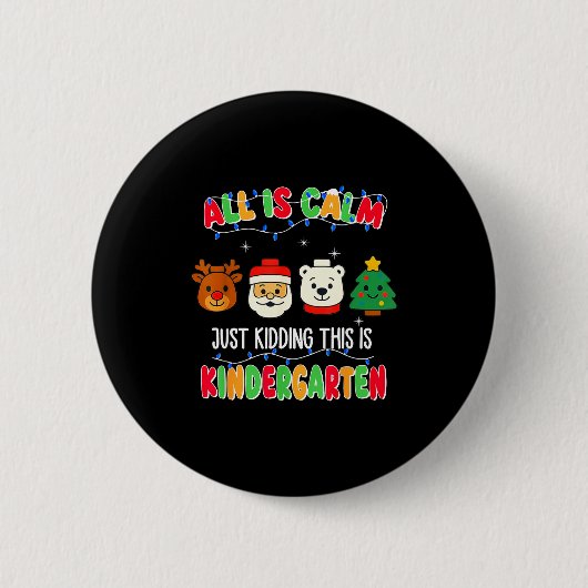 All Is Calm Just Kidding This Is Kindergarten Chri Button (Vorderseite)
