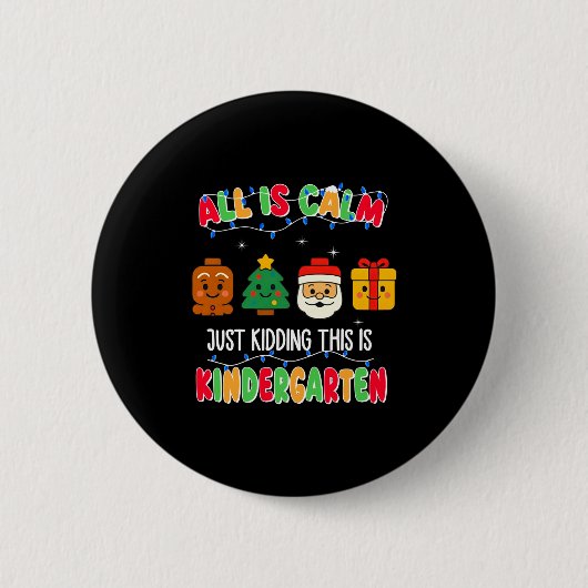 All Is Calm Just Kidding This Is Kindergarten Chri Button (Vorderseite)
