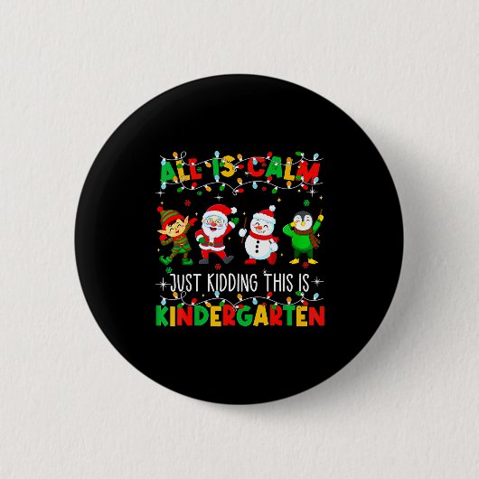 All Is Calm Just Kidding This Is Kindergarten Chri Button (Vorderseite)