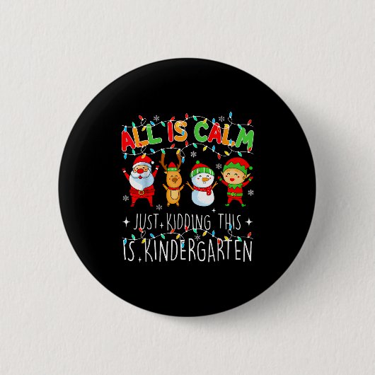 All Is Calm Just Kidding This Is Kindergarten Chri Button (Vorderseite)