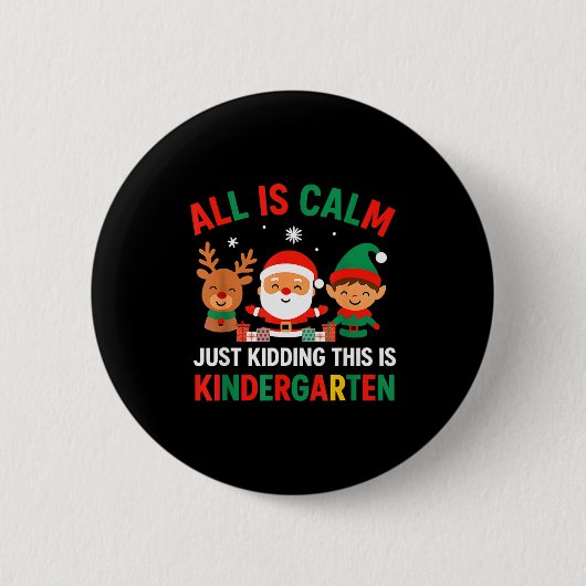 All Is Calm Just Kidding This Is Kindergarten Chri Button (Vorderseite)