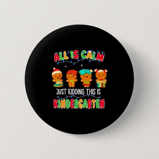 All Is Calm Just Kidding This Is Kindergarten Chri Button (Vorderseite)