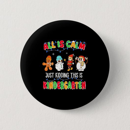 All Is Calm Just Kidding This Is Kindergarten Chri Button (Vorderseite)