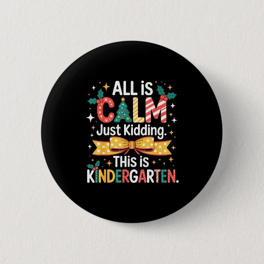 All Is Calm Just Kidding This Is Kindergarten Chri Button (Vorderseite)